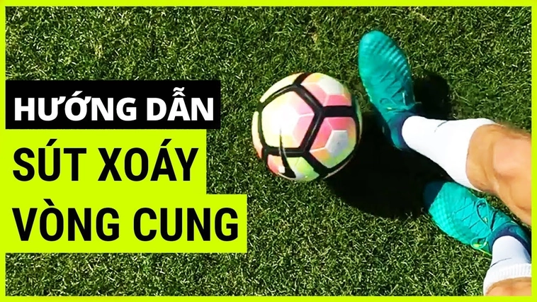 Hướng Dẫn Thực Hiện Kỹ Thuật Sút Bóng Xoáy Hiểm Hóc Hạ Gục Thủ Môn