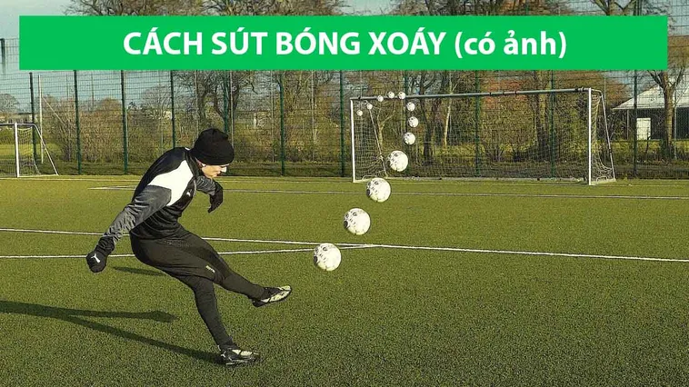 Hướng Dẫn Thực Hiện Kỹ Thuật Sút Bóng Xoáy Hiểm Hóc Hạ Gục Thủ Môn